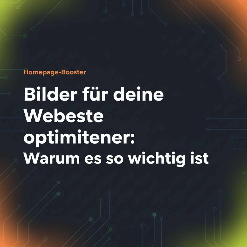 Bilder für deine Webseite optimieren: Warum es so wichtig ist